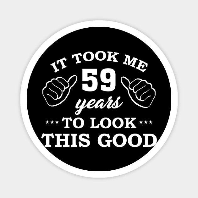 Birthday It Took 59 Years To Look This Good Funny Magnet by super soul